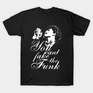 You Cant Fake The Funk T-Shirt